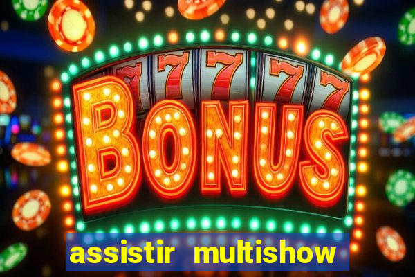 assistir multishow online gratis